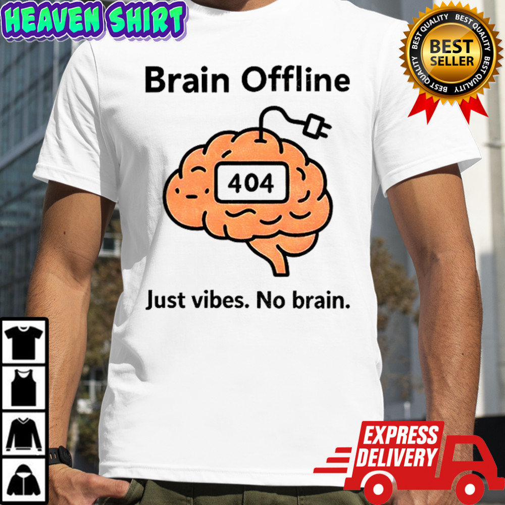 Brain offline just vibes no brain 404 funny meme shirt