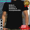 Brittle And Anxious And Nonlinear And Incomprehensible Shirt