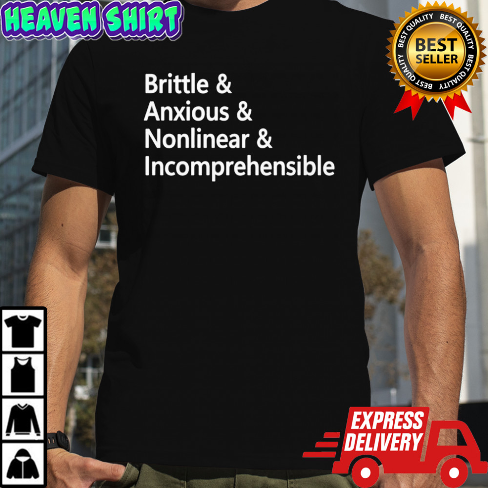 Brittle And Anxious And Nonlinear And Incomprehensible Shirt