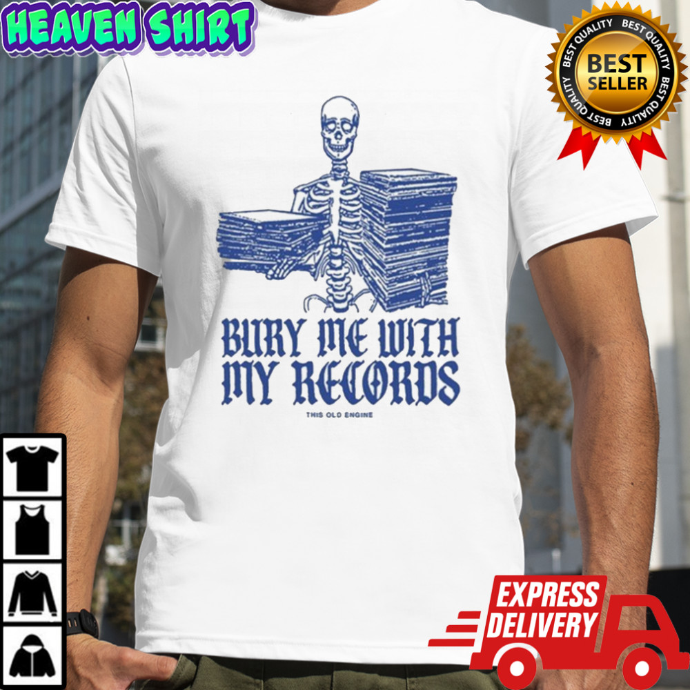 Bury Me With My Records This Old Engine Skeleton T-shirt