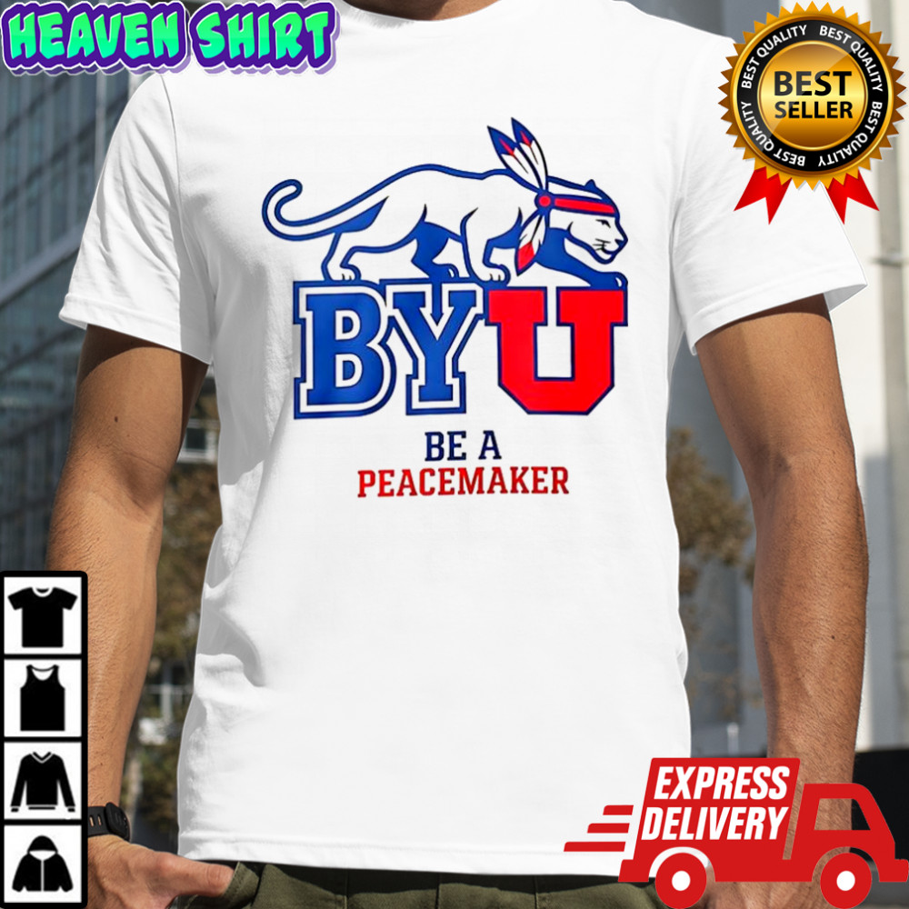 BYU be a peacemaker shirt