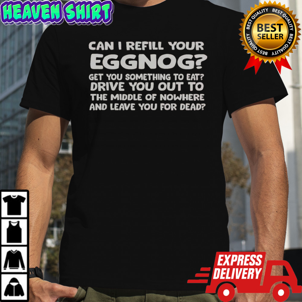 Can I Refill Your Eggnog T-Shirt