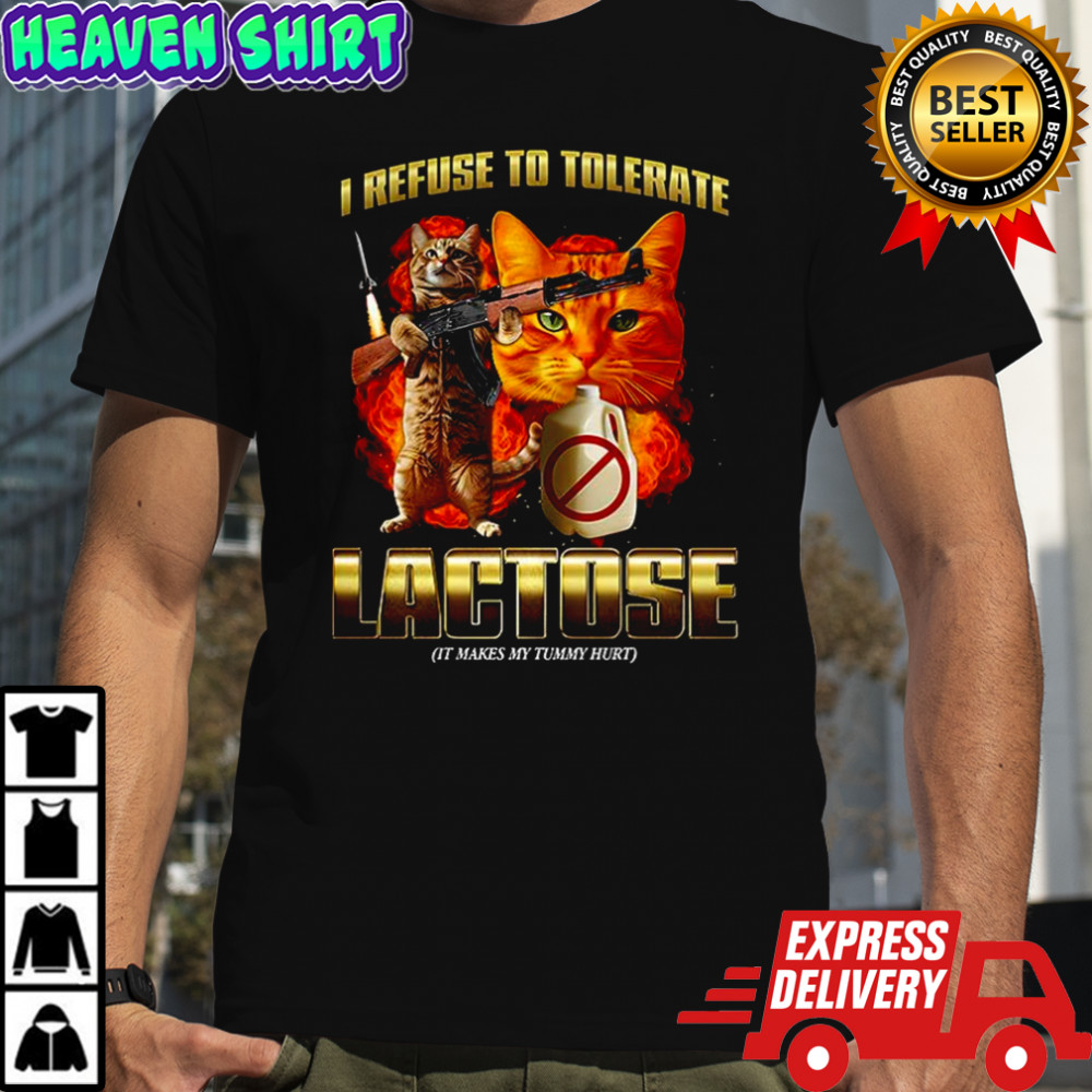 Cat I refuse to tolerate lactose lactose It makes my tummy hurt shirt