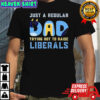 Cat just a regular Dad trying not to raise liberals shirt