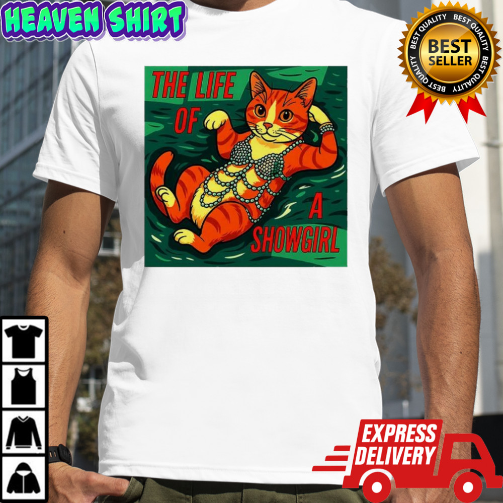 Cat life of a Showgirl funny shirt