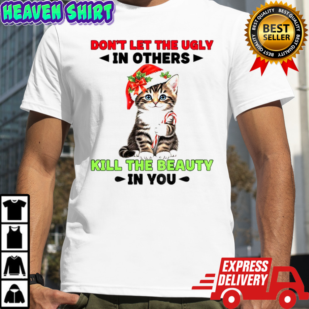 Cat Santa hat don’t let the ugly in others kill the beauty in you Christmas shirt