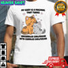 Cats my body is a machine that turns uncuddled girlfriend into cuddled girlfriend shirt