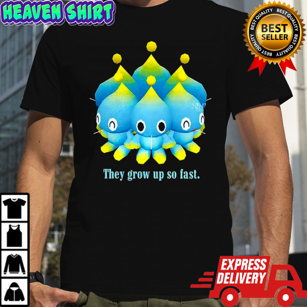 Chao they grow up so fast shirt