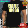 Charlie nigga shirt