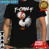 Chicken Humor F-Caw-F Quote Rooster Meme shirt
