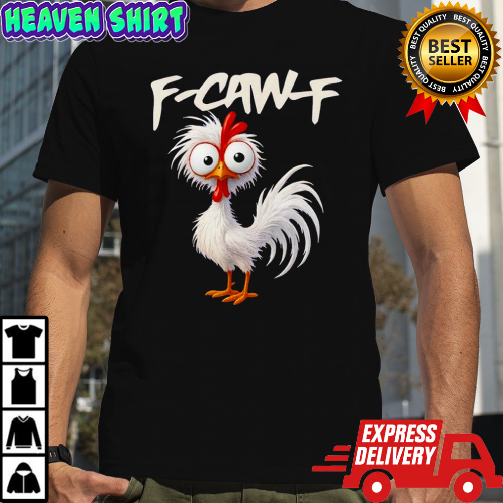 Chicken Humor F-Caw-F Quote Rooster Meme shirt