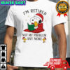 Chrismas Snoopy and Woodstock i’m retired not my problem any more shirt