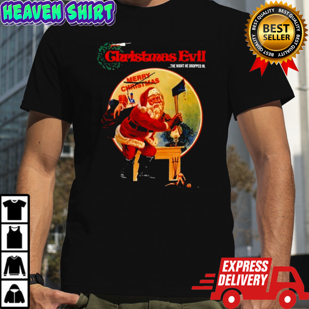 Christmas Evil The Night He Dropped In T-shirt