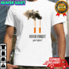 Cigarettes never forget your lighter meme shirt