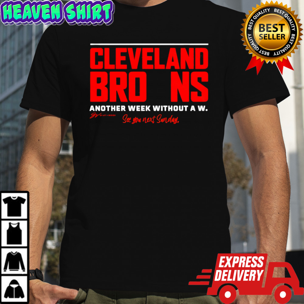 Cleveland Browns Another Week Without A W See You Next Sunday shirt