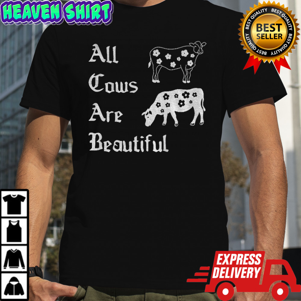 Cow all cows are beautiful vintage shirt