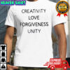 Creativity Love Forgiveness Unity T-shirt