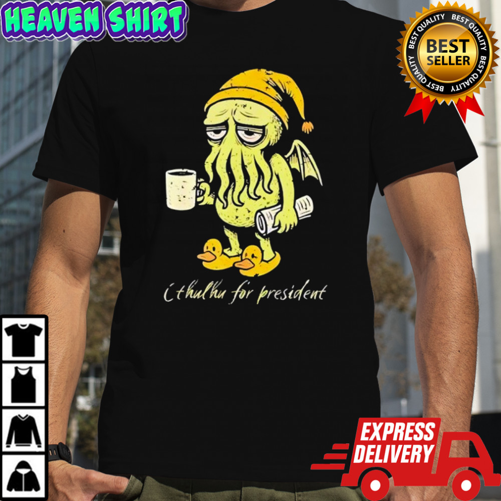 Cthulhu For President shirt