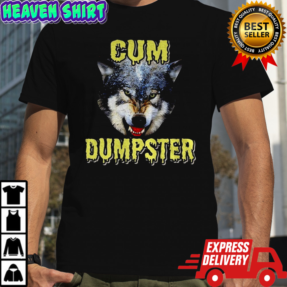 Cum Dumpster Wolf meme shirt