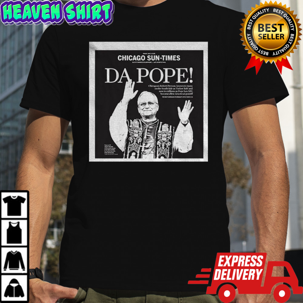 Da Pope New Pope Leo 14 Chicago Sun Times shirt
