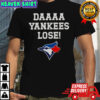 Daaaa Yankees Lose Toronto Blue Jays Baseball Logo T-Shirt