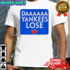 Daaaaa Yankees Lose Toronto Blue Jays MLB Baseball 2025 shirt