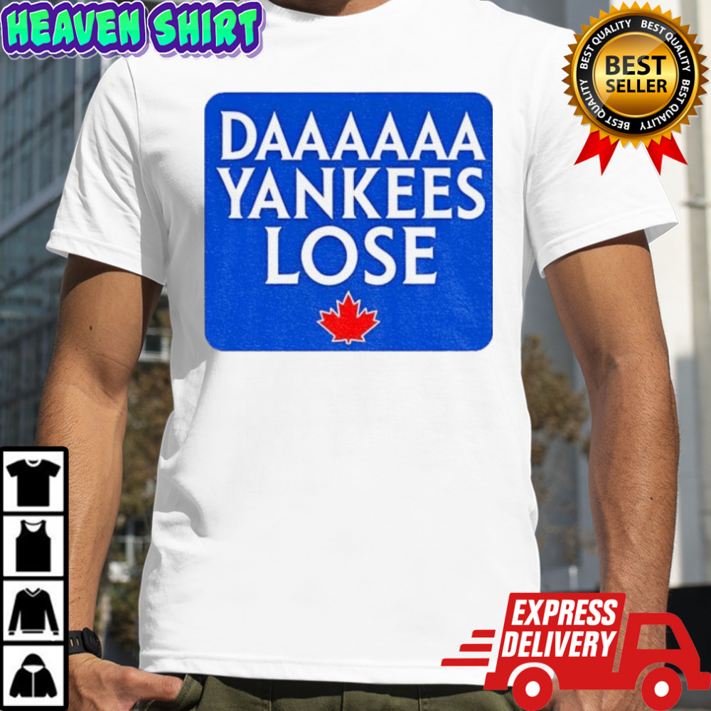 Daaaaa Yankees Lose Toronto Blue Jays MLB Baseball 2025 shirt