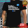 Dallas we have a connection AT&T shirt