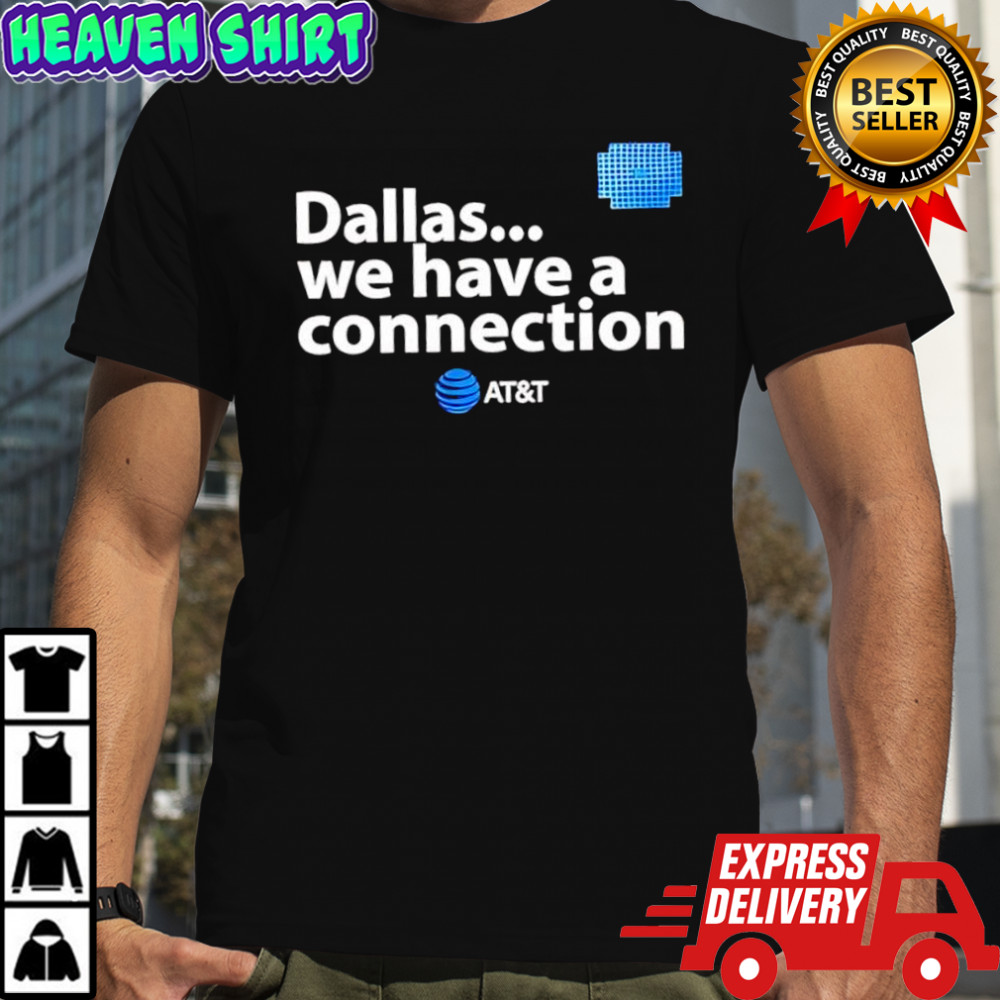 Dallas we have a connection AT&T shirt