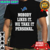 Dan Campbell nobody like it we take it personal shirt