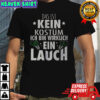 Das Ist Kein Kostum Ich Bin Wirklich Ein Lauch T-Shirt