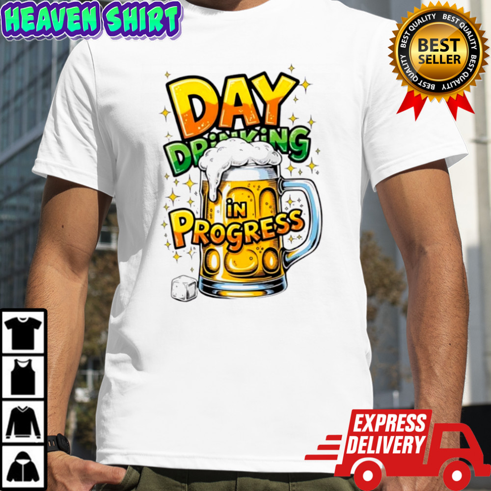 Day Drinking in Progress beer shirt