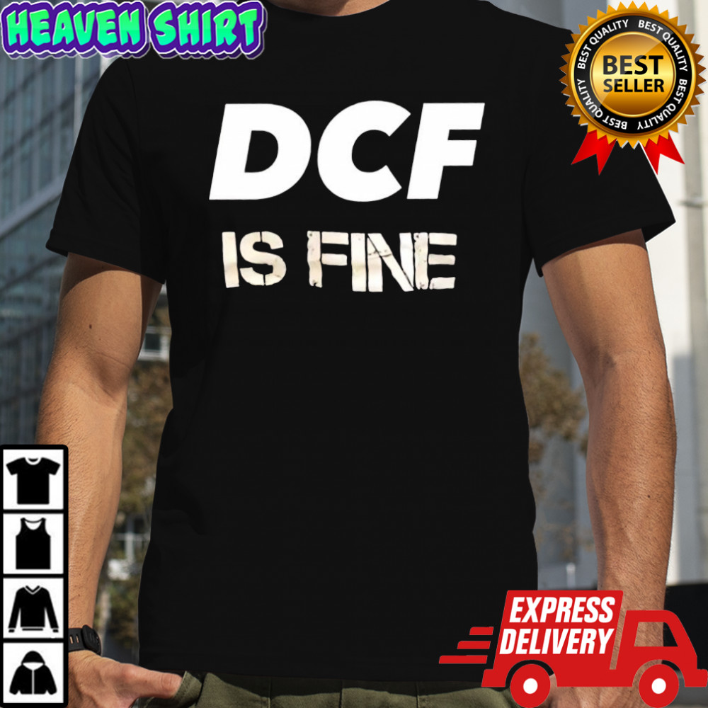 DCF is fine shirt