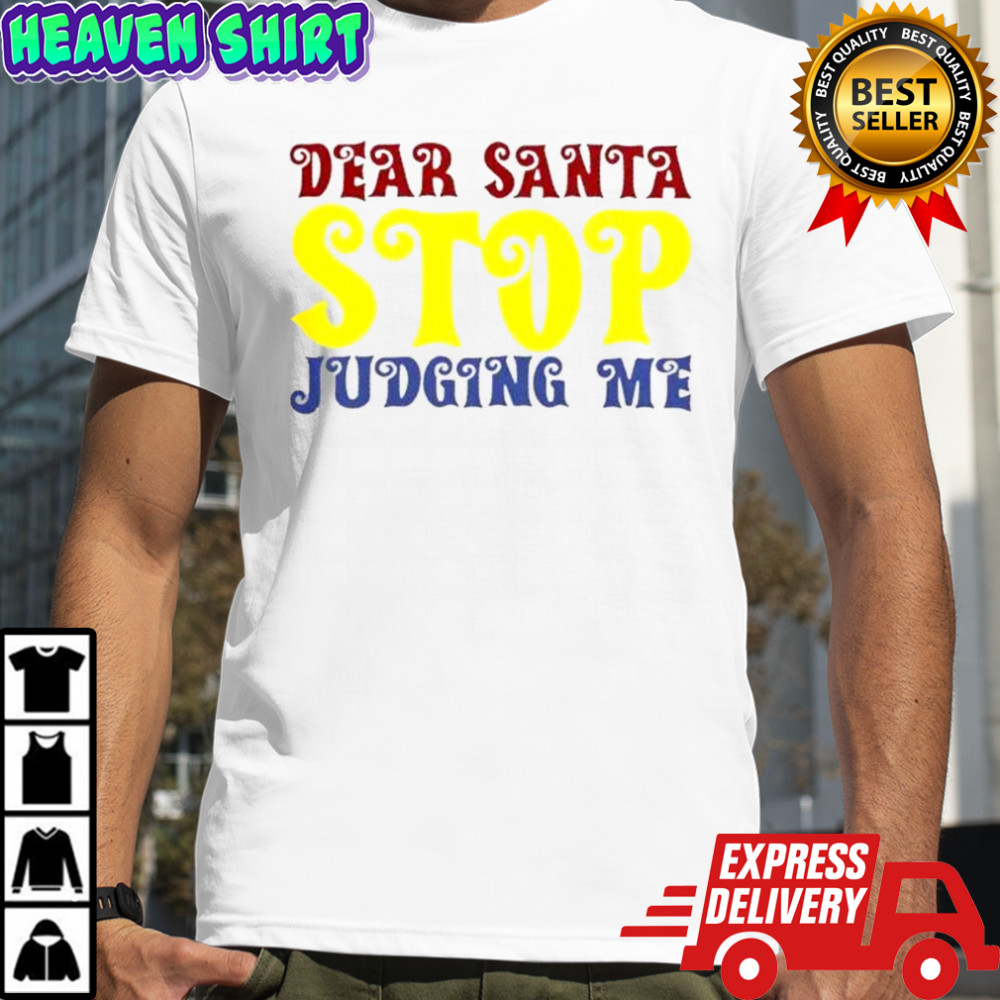 Dear Santa Stop Judging Me T-Shirt