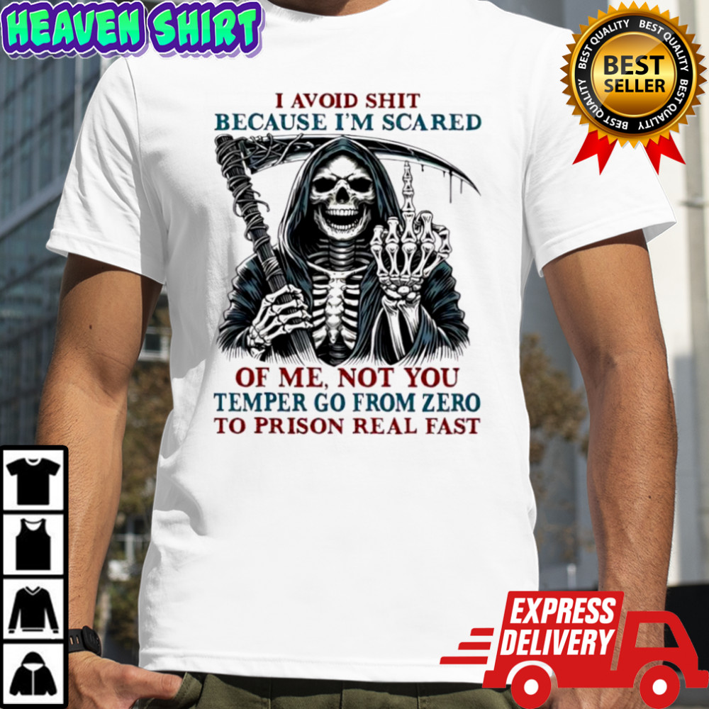 Death Skeleton I avoid shit because i’m scared of me not you temper go from zero to prison real fast T-shirt