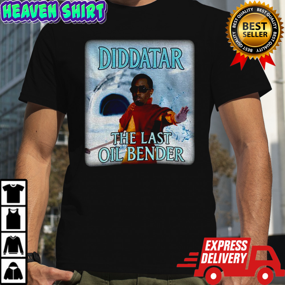 Diddatar the last oil bender shirt