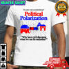Do You Want Societal Decay Political Polarization Why Have Civil Discourse When We Can Hit Eachother Shirt
