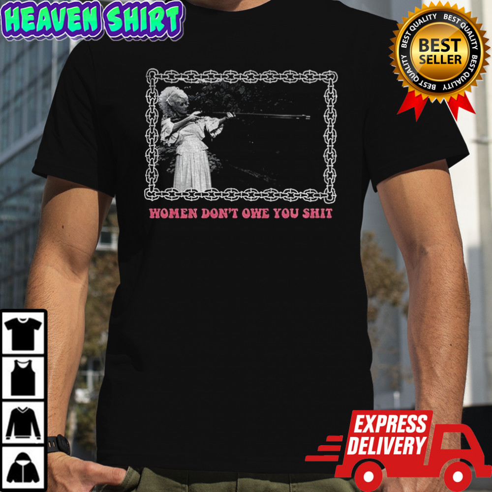 Dolly Parton Women don’t owe you shit vintage shirt