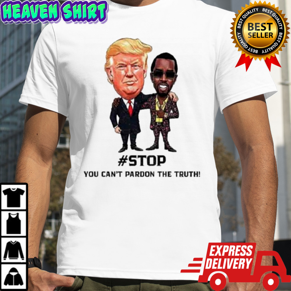 Donald Trump And Puff Diddy Stop You Can’t Pardon The Truth T-Shirt