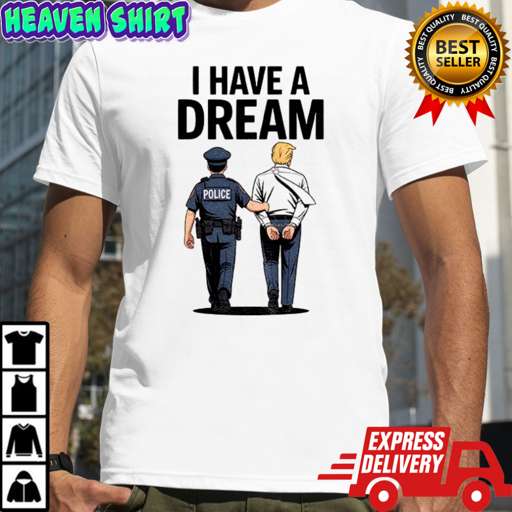 Donald trump I have a dream political shirt