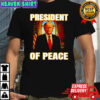 Donald Trump president of peace shirt