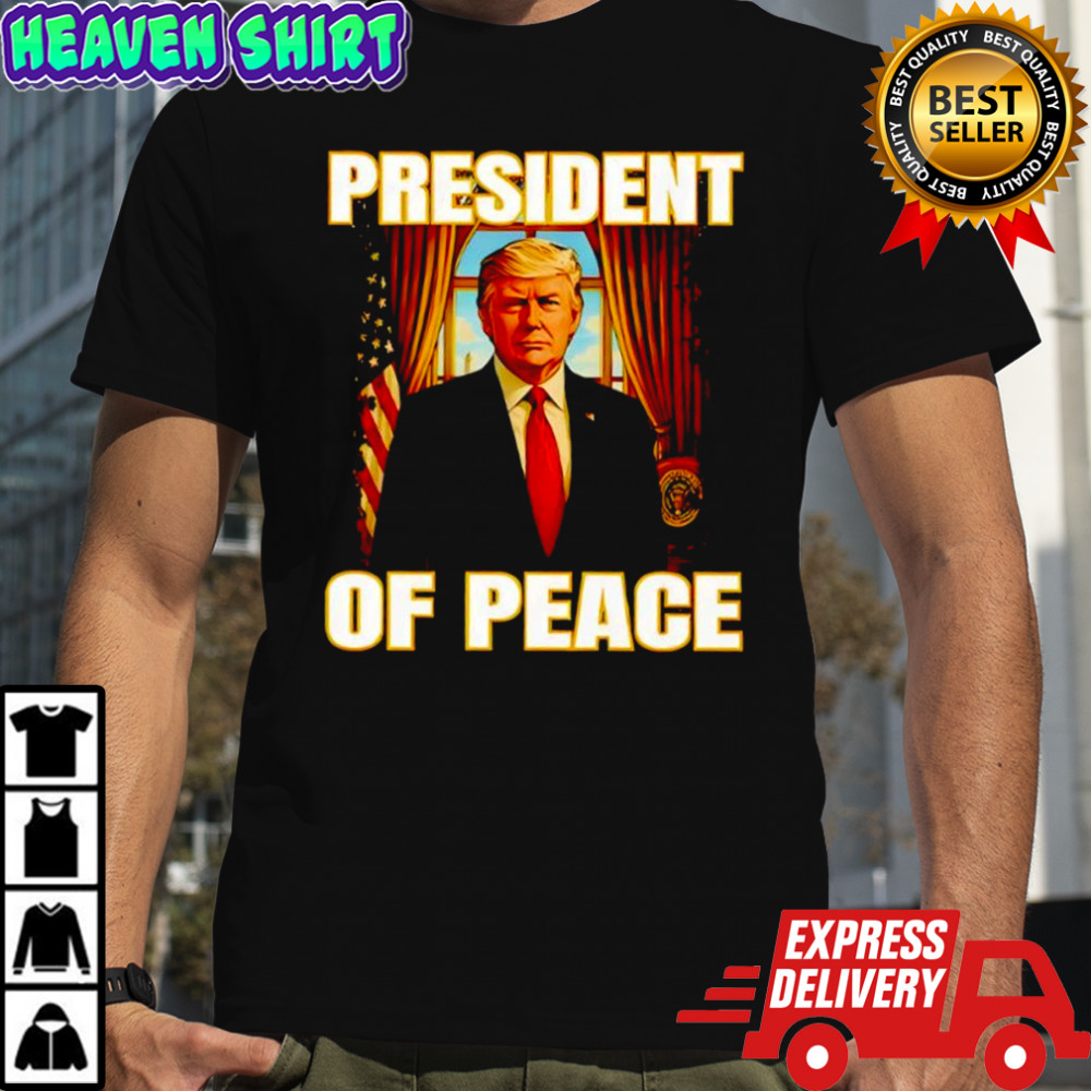Donald Trump president of peace shirt