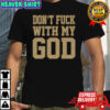Don’t fuck with my god shirt