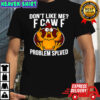 Don’t Like Me F Caw F Problem Solved logo shirt