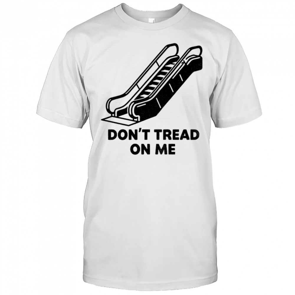 Don’t tread on escalator political shirt