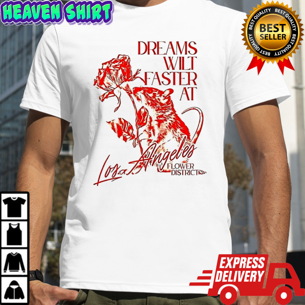 Dreams wilt faster at Los Angeles shirt