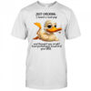 Duck just checking i heard a loud pop and thought you might have pulled your head of of your ass shirt
