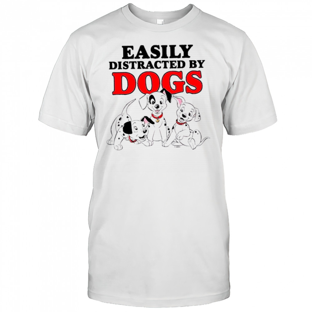 Easily Distracted by Dogs cute shirt
