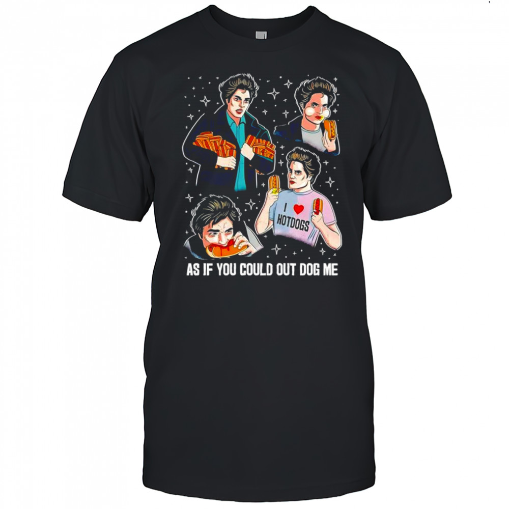 Edward Cullen Twilight series As if you could out dog me shirt