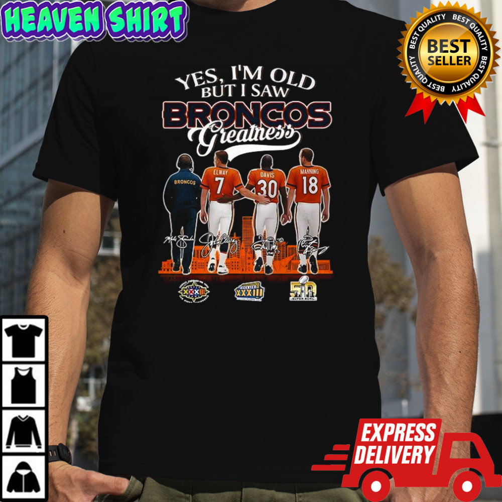 Elway Davis Manning Yes I’m old but I saw Denver Broncos greatness signature shirt